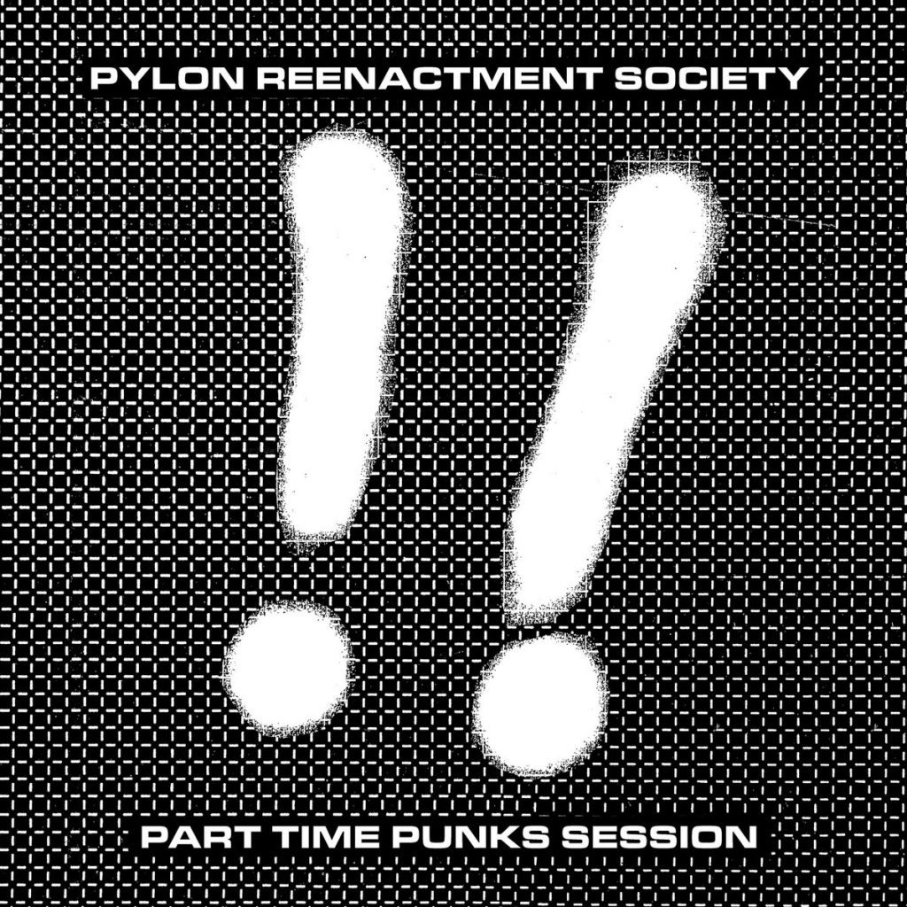 Pylon Reenactment Society Part Time Punk Sessions EP NeuFutur Magazine